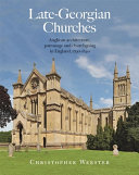 Late-Georgian churches : Anglican architecture, patronage and churchgoing in England, 1790-1840 /