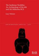 The Sardinian Neolithic : an archaeology of the 6th and 5th millennia BCE /