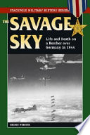 The savage sky : life and death on a bomber over Germany in 1944 /