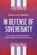 In defense of sovereignty : protecting the Oneida Nation's inherent right to self-determination /