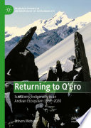Returning to Q'ero : Sustaining Indigeneity in an Andean Ecosystem 1969-2020 /
