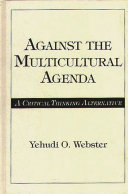 Against the multicultural agenda : a critical thinking alternative /