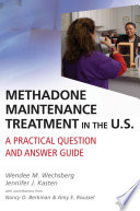 Methadone maintenance treatment in the U.S : a practical question and answer guide /