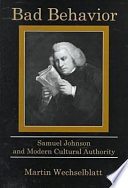 Bad behavior : Samuel Johnson and modern cultural authority /