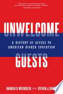 UNWELCOME GUESTS a history of access to american higher education.