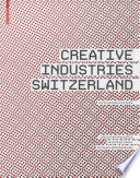 Creative industries Switzerland : facts, models, culture /