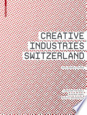 Creative industries Switzerland : facts, models, culture /