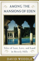 Among the mansions of Eden : tales of love, lust, and land in Beverly Hills /