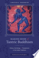 Making sense of Tantric Buddhism : history, semiology, and transgression in the Indian traditions /
