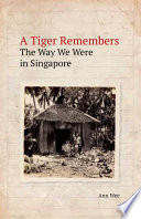 A tiger remembers : the way we were in Singapore /