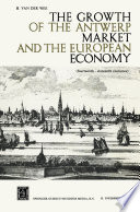 The growth of the Antwerp market and the European economy : (fourteenth-sixteenth centuries).