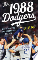 The 1988 Dodgers : reliving the championship season /