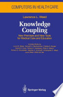 Knowledge Coupling : New Premises and New Tools for Medical Care and Education /