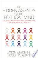 The hidden agenda of the political mind : how self-interest shapes our opinions and why we won't admit it /