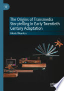 The Origins of Transmedia Storytelling in Early Twentieth Century Adaptation /