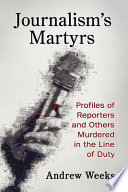 Journalism's martyrs : profiles of reporters and others murdered in the line of duty /