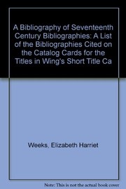 A bibliography of seventeenth century bibliographies : a list of the bibliographies cited on the catalog cards for the titles in Wing's Short title catalog, 1641-1700 /