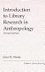 Introduction to library research in anthropology /