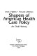 Shapers of American health care policy : an oral history /