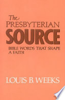 The Presbyterian source : Bible words that shape a faith /