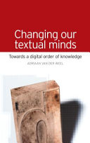 Changing our textual minds : towards a digital order of knowledge /