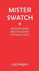 Mister Swatch : Nicolas Hayek and the secret of his success /