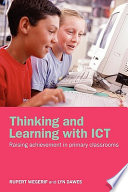 Thinking and learning with ICT : raising achievement in primary classrooms /