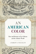 An American color : race and identity in New Orleans and the Atlantic world /