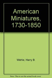 American miniatures, 1730-1850 ; one hundred and seventy-three portraits selected with a descriptive account /
