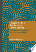 Towards the Next Revolution in Central Banking : A Radical Framework for Monetary Policy /