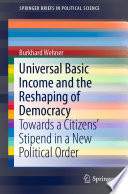 Universal Basic Income and the Reshaping of Democracy : Towards a Citizens' Stipend in a New Political Order /