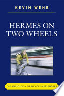 Hermes on two wheels : the sociology of bicycle messengers /