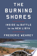 The burning shores : inside the battle for the new Libya /