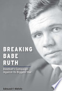 Breaking Babe Ruth : baseball's campaign against its biggest star /