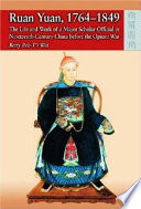 Ruan Yuan, 1764-1849 : the life and work of a major scholar-official in nineteenth-century China before the Opium War /