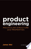 Product engineering : molecular structure and properties /