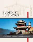 Buddhist buildings : the architecture of monasteries, pagodas, and stone caves /