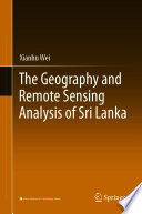 The Geography and Remote Sensing Analysis of Sri Lanka /