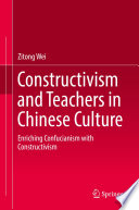 Constructivism and Teachers in Chinese Culture : Enriching Confucianism with Constructivism /
