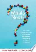 What's next? : monthly extensions to challenge proficient students in a PLC at work /