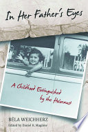 In her father's eyes : a childhood extinguished by the Holocaust /