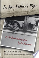 In her father's eyes : a childhood extinguished by the Holocaust /