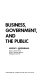 Business, government, and the public : the changing relationships /
