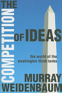 The competition of ideas : the world of the Washington think tanks /