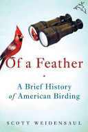 Of a feather : a brief history of American birding /
