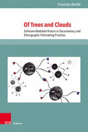 Of trees and clouds : software-mediated visions in documentary and ethnographic filmmaking practices /