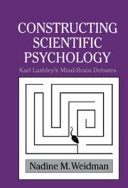 Constructing scientific psychology : Karl Lashley's mind-brain debates /
