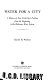 Water for a city ; a history of New York City's problem from the beginning to the Delaware River system /