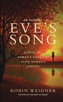 Eve's song : an allegory : within one woman's story-- lies every woman's journey /