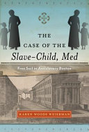 The case of the slave-child, Med : free soil in antislavery Boston /